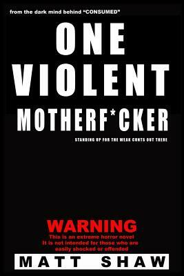 One Violent Motherf*cker by Matt Shaw
