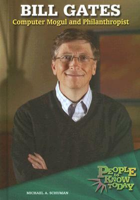 Bill Gates: Computer Mogul and Philanthropist by Michael A. Schuman