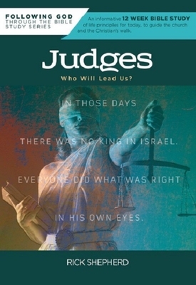 Following God Judges: Who Will Lead Us? by Richard Shepherd