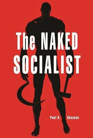 The Naked Socialist (The Naked Series) by W. Cleon Skousen, Arnold Friberg, Tristi Pinkston, Paul B. Skousen