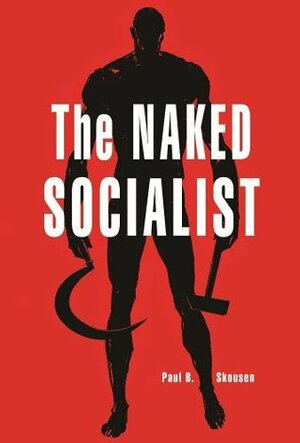 The Naked Socialist (The Naked Series) by W. Cleon Skousen, Arnold Friberg, Paul B. Skousen, Tristi Pinkston