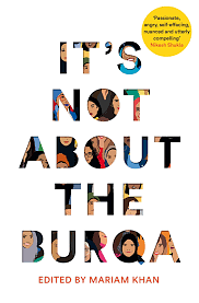 Its Not About The Burqa by Yassmin Abdel-Magied, Mariam Khan, Mariam Khan