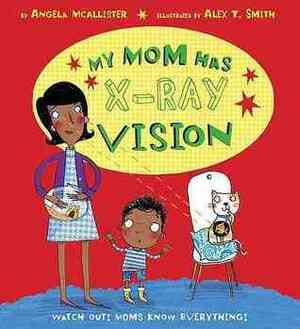 My Mom Has X-Ray Vision by Angela McAllister