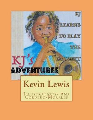 KJ's Adventures: KJ learns to play the Trumpet by Kevin Lewis