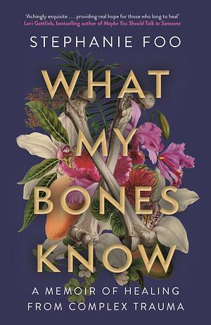 WHAT MY BONES KNOW by Stephanie Foo, Stephanie Foo