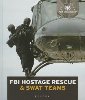 FBI Hostage Rescue & Swat Teams by Jim Whiting