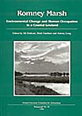 Romney Marsh: Environmental Change and Human Occupation in a Coastal Lowland by Mark Gardiner, Jill Eddison