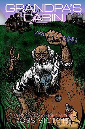 Grandpa's Cabin: Book 1 by Ross Victory, Ross Victory