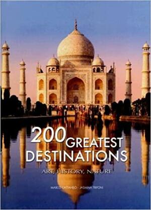200 Great Destinations: Art, History, Nature: The Great Book of World Heritage Sites by Jasmina Trifoni, Marco Cattaneo