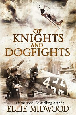 Of Knights and Dogfights: A WWII Novel by Ellie Midwood