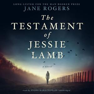 The Testament of Jessie Lamb by Jane Rogers