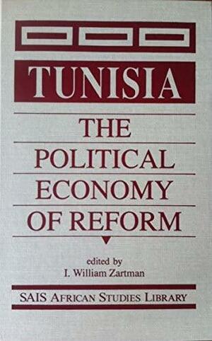 Tunisia: The Political Economy of Reform by I. William Zartman