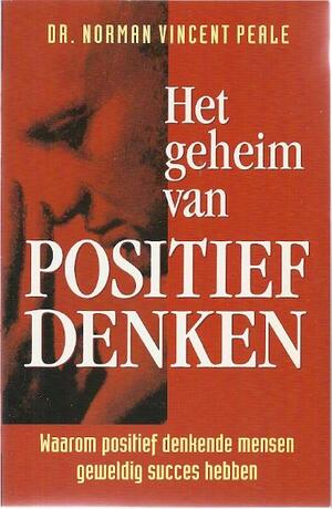 Het geheim van positief denken by Norman Vincent Peale