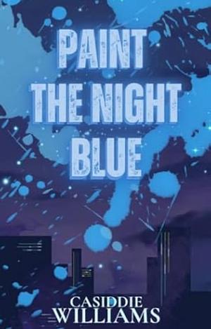 Paint The Night Blue by Casiddie Williams