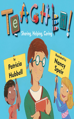 Teacher!: Sharing, Helping, Caring by Patricia Hubbell