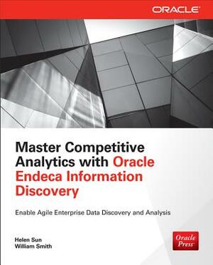 Master Competitive Analytics with Oracle Endeca Information Discovery by Helen Sun, William Smith