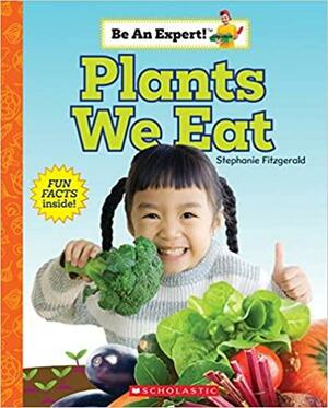 Plants We Eat by Stephanie Fitzgerald