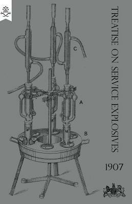 Treatise on Service Explosives 1907 by War Office