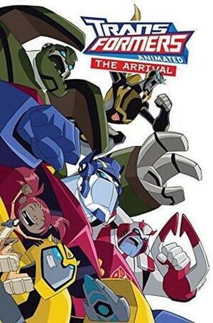 Transformers Animated - The Arrival Collected Edition by Marty Isenberg