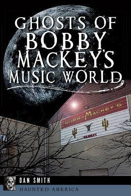 Ghosts of Bobby Mackey's Music World by Dan Smith