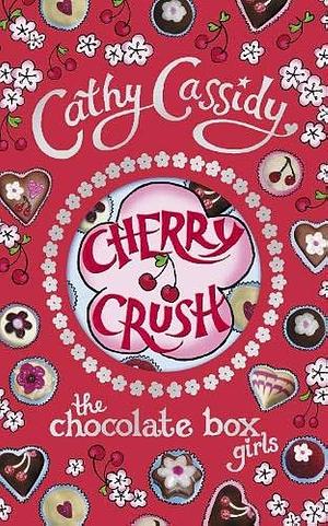 Chocolate Box Girls Cherry Crush,The by Cathy Cassidy, Cathy Cassidy