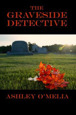 The Graveside Detective by Ashley O'Melia