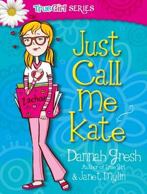Just Call Me Kate by Dannah Gresh, Janet Mylin