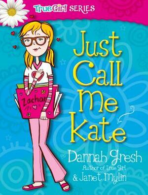 Just Call Me Kate by Janet Mylin, Dannah Gresh