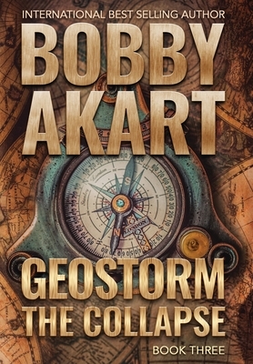 Geostorm The Collapse: A Post Apocalyptic EMP Survival Thriller by Bobby Akart