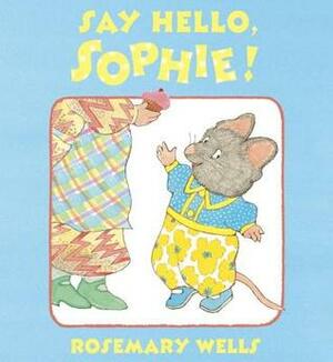 Say Hello, Sophie! by Rosemary Wells