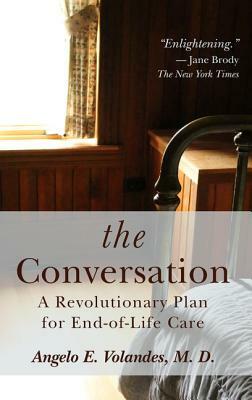 The Conversation: A Revolutionary Plan for End-Of-Life Care by Angelo E. Volandes