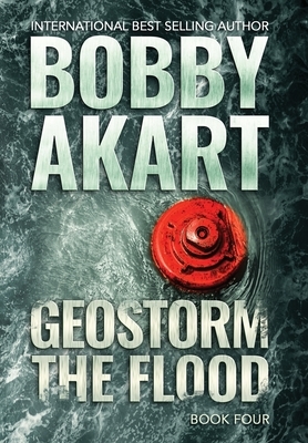 Geostorm The Flood: A Post-Apocalyptic EMP Survival Thriller by Bobby Akart