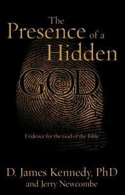 The Presence of a Hidden God: Evidence for the God of the Bible by D. James Kennedy