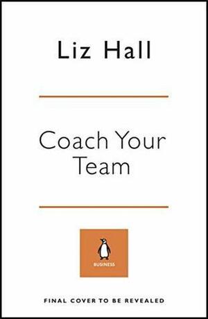 Coach Your Team by Liz Hall