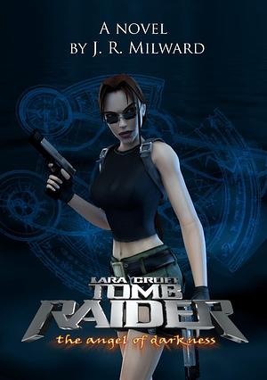 Tomb Raider: The angel of darkness by J.R. Milward