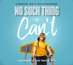 No Such Thing as Can't: A Triumphant Story of Faith and Perserverance by Tyler Sexton, Lisa Sexton