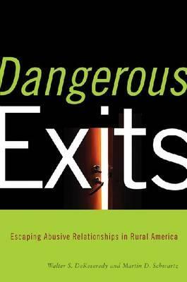Dangerous Exits: Escaping Abusive Relationships in Rural America by Martin Schwartz, Walter Dekeseredy