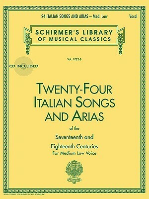 Twenty-Four Italian Songs and Arias of the Seventeenth and EighteenthCenturies: Medium Low Voice by 