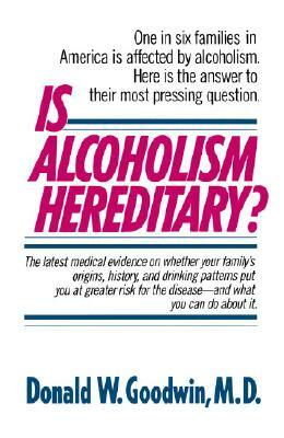 Is Alcoholism Hereditary? by Donald W. Goodwin