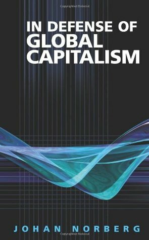 In Defense of Global Capitalism by Roger Tanner, Julián Sánchez, Johan Norberg