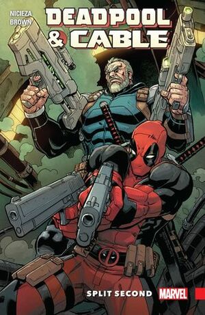 Deadpool & Cable: Split Second by Fabian Nicieza, Reilly Brown