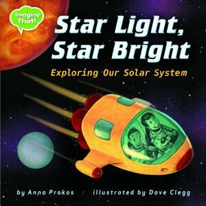 Star Light, Star Bright: Exploring Our Solar System by Anna Prokos