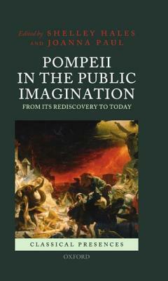 Pompeii in the Public Imagination from Its Rediscovery to Today by 