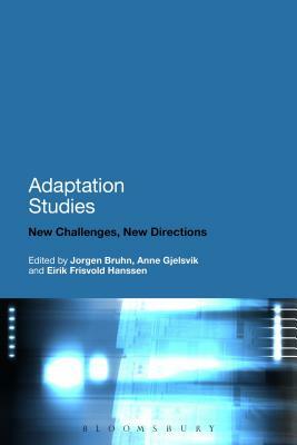 Adaptation Studies: New Challenges, New Directions by Eirik Frisvold Hanssen, Jørgen Bruhn, Anne Gjelsvik