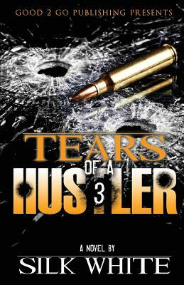 Tears of a Hustler PT 3 by Silk White, Silk