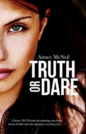 Truth Or Dare by Aimee McNeil