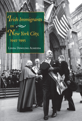 Irish Immigrants in New York City, 1945-1995 by Linda Dowling Almeida