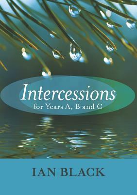 Intercessions for Years A, B, and C by Ian Black