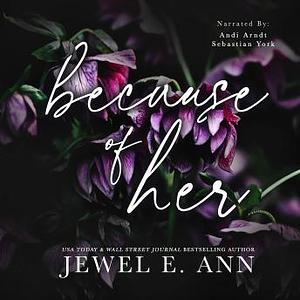 Because of Her by Jewel E. Ann