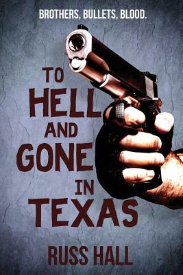 To Hell and Gone in Texas by Russ Hall